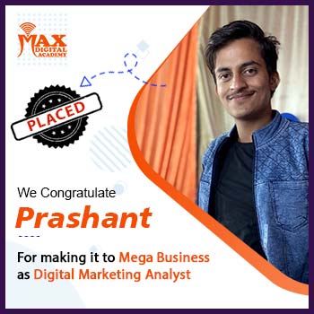 Prashant got placed as Digital Marketing Analyst after learning Digital marketing by Max Digital Academy