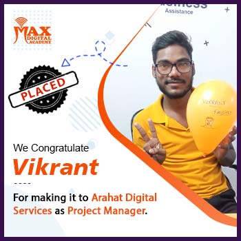 Vikrant Vikrant was placed with Arahat Digital as Project Manager after doing Advance course in digital marketing by Max Digital Academy